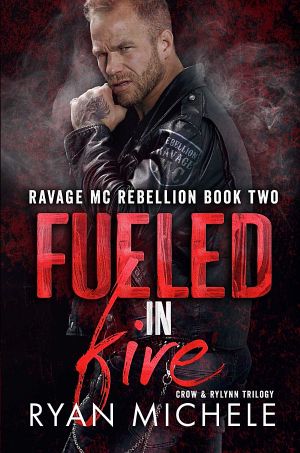 [Ravage MC Rebellion 02] • Fueled in Fire · Ravage MC Rebellion Series Book Two (Crow & Rylynn Trilogy)